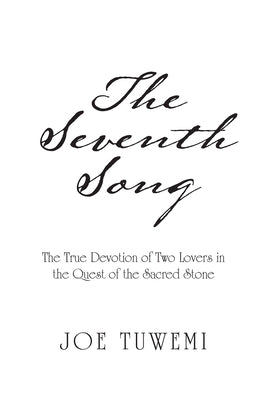 The Seventh Song: The True Devotion of Two Lovers in the Quest of the Sacred Stone by Tuwemi, Joe