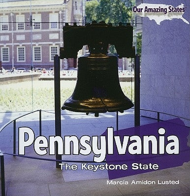 Pennsylvania: The Keystone State by Lusted, Marcia Amidon