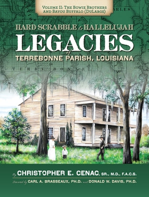 Hard Scrabble to Hallelujah, Volume 2: The Bowie Brothers and Bayou Buffalo, Dularge: Legacies of Terrebonne Parish, Louisiana by Cenac, Christopher Everette, Sr.