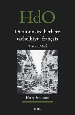 Dictionnaire Berbère Tachelḥiyt - Français: Établi Sur La Base d'Ouvrages Publiés Et Non-Publiés, d'Études Et Documents Divers, de Thèses Univer by Stroomer, Harry