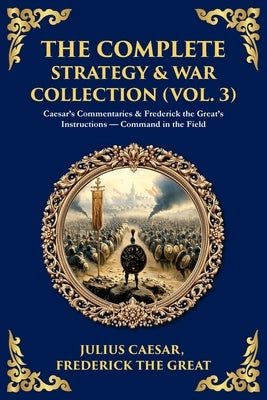 The Complete Strategy Collection (Vol. 3): Caesar's Commentaries & The Tao Te Ching - Campaign Wisdom from Rome to the East by Caesar, Julius