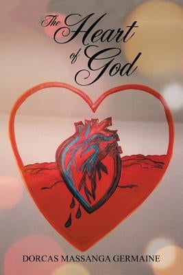 The Heart of God by Germaine, Dorcas Massanga