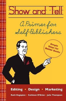 Show and Tell: A Primer for Self-Publishers by Hagopian, Ruth