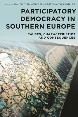 Participatory Democracy in Southern Europe: Causes, Characteristics and Consequences by Font, Joan