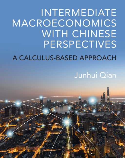 Intermediate Macroeconomics with Chinese Perspectives: A Calculus-Based Approach by Qian, Junhui