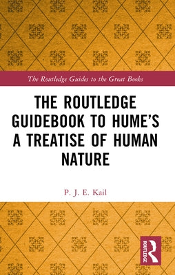 The Routledge Guidebook to Hume's A Treatise of Human Nature by Kail, P. J. E.