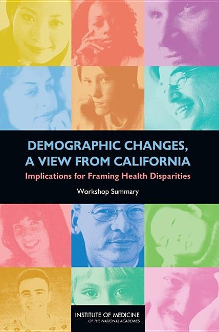 Demographic Changes, a View from California: Implications for Framing Health Disparities: Workshop Summary by Institute of Medicine
