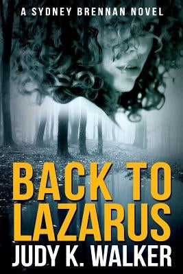Back to Lazarus: A Sydney Brennan Novel by Walker, Judy K.