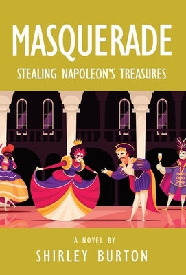 Masquerade: Stealing Napoleon's Treasures by Burton, Shirley