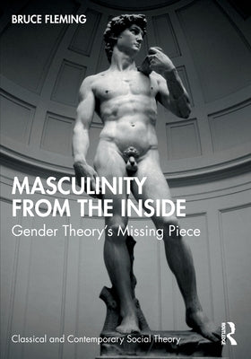Masculinity from the Inside: Gender Theory's Missing Piece by Fleming, Bruce