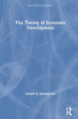 The Theory of Economic Development by Schumpeter, Joseph A.