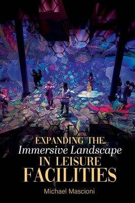 Expanding the Immersive Landscape in Leisure Facilities by Mascioni, Michael