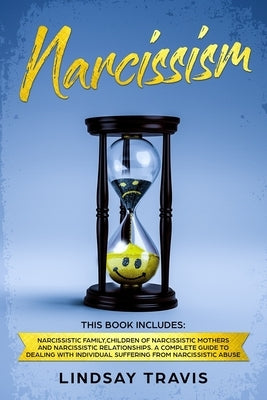 Narcissism: Narcissism: This book includes: Narcissistic Family, Children of Narcissistic Mothers and Narcissistic Relationships. by Travis, Lindsay