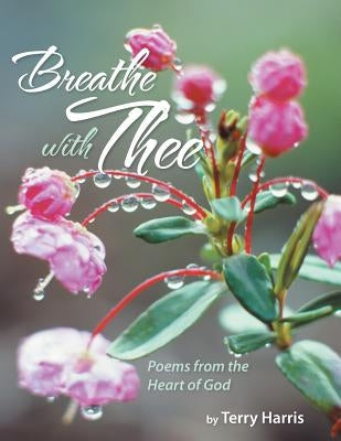 Breathe with Thee: Poems from the Heart of God by Harris, Terry