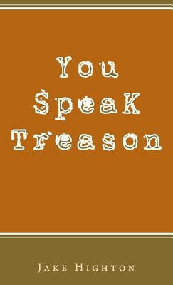 You Speak Treason by Highton, Jake