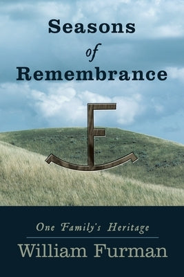 Seasons of Remembrance: One Family's Heritage by Furman, William