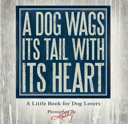A Dog Wags Its Tail with Its Heart by Primitives by Kathy