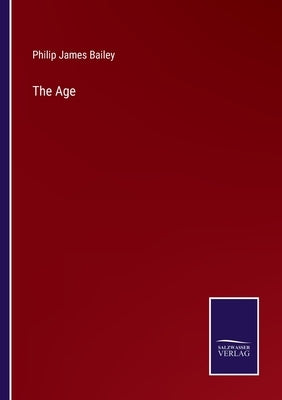 The Age by Bailey, Philip James