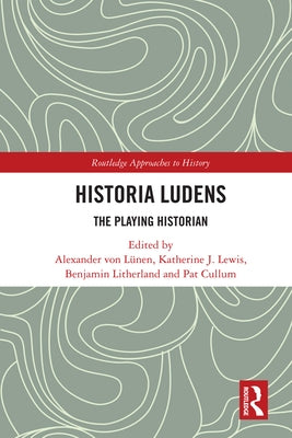 Historia Ludens: The Playing Historian by Von Lünen, Alexander
