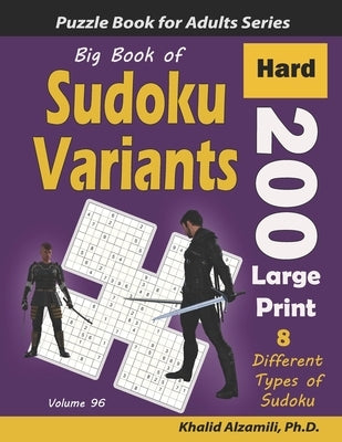 Big Book of Sudoku Variants: 200 Hard Large Print Puzzles: : 8 Different Types of Sudoku (Samurai Sudoku, Jigsaw Samurai Sudoku, Samurai Sudoku X, by Alzamili, Khalid