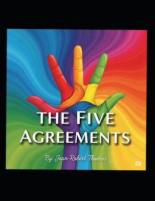 The Five Agreements: A Guide to Living with Integrity and Freedom by Thomas, Jean Robert