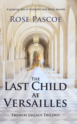 The Last Child At Versailles by Pascoe, Rose