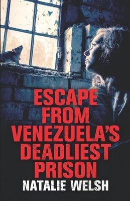 Escape from Venezuela's Deadliest Prison by Attwood, Shaun