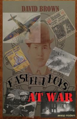 East End Boys at War by Brown, David