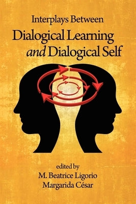 Interplays Between Dialogical Learning and Dialogical Self (Hc) by Ligorio, M. Beatrice