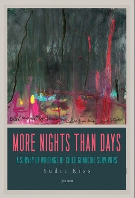 More Nights Than Days: A Survey of Writings of Child Genocide Survivors by Kiss, Yudit