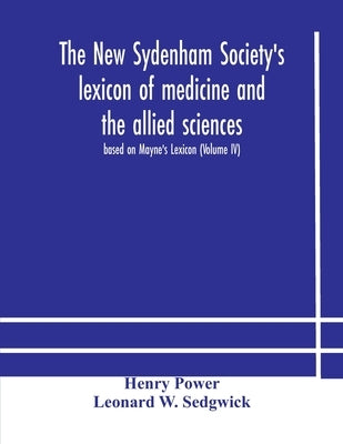 The New Sydenham Society'S Lexicon Of Medicine And The Allied Sciences: Based On Mayne'S Lexicon (Volume Iv) by Henry Power