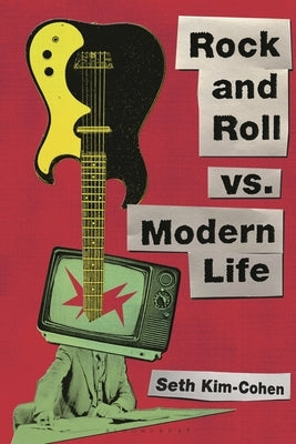 Rock and Roll vs. Modern Life by Kim-Cohen, Seth