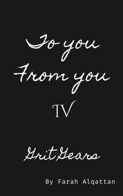 To you From you IV: Grit Gears by Alqattan, Farah
