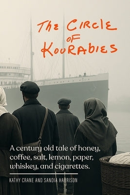 The Circle of Kourabies: Based on a true story. A century-old story of honey, coffee, salt, lemon, paper, whiskey, and cigarettes by Crane, Kathy