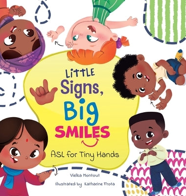 Little Signs, Big Smiles: ASL for Tiny Hands by Montout, Vielka L.