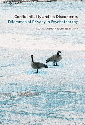 Confidentiality and Its Discontents: Dilemmas of Privacy in Psychotherapy by Mosher, Paul W.