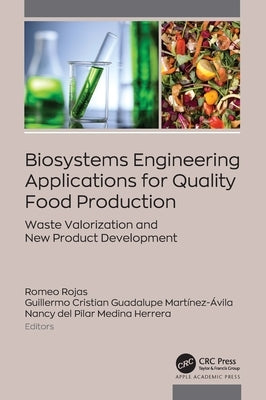 Biosystems Engineering Applications for Quality Food Production: Waste Valorization and New Product Development by Rojas, Romeo
