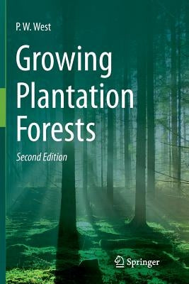 Growing Plantation Forests by West, P. W.