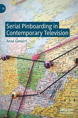 Serial Pinboarding in Contemporary Television by Ganzert, Anne