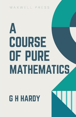 A Course of Pure Mathematics by Hardy, G. H.