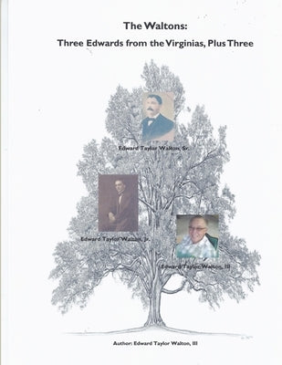 The Waltons: Three Edwards from the Virginias, Plus Three by Walton, Edward T., III