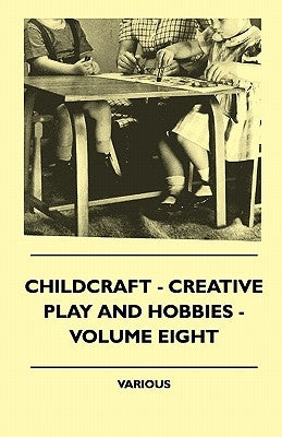 Childcraft - Creative Play And Hobbies - Volume Eight by Various
