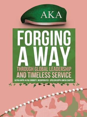 Forging a Way Through Global Leadership and Timeless Service by Paige, Desdy