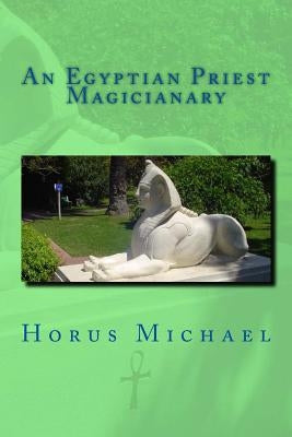 An Egyptian Priest Magicianary by Michael, Horus