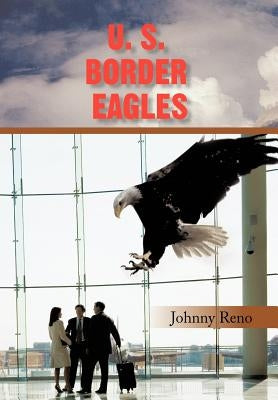 U. S. Border Eagles by Reno, Johnny
