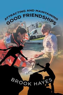 Attracting and Maintaining Good Friendships by Hayes, Brook