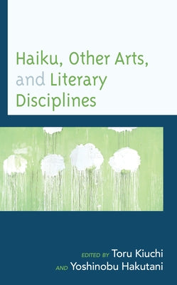Haiku, Other Arts, and Literary Disciplines by Kiuchi, Toru