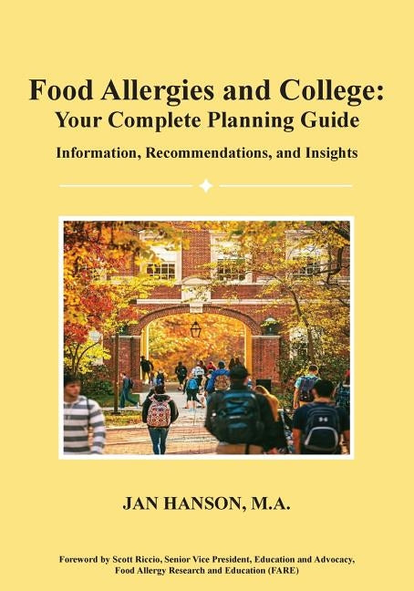 Food Allergies and College: Your Complete Planning Guide: Information, Recommendations and Insights by Hanson M. a., Jan
