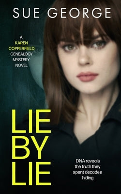 Lie by Lie: DNA reveals the truth they spent decades hiding by George, Sue