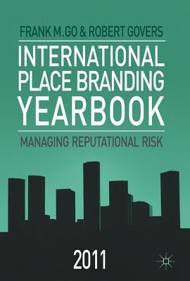 International Place Branding Yearbook 2011: Managing Reputational Risk by Go, Frank M.